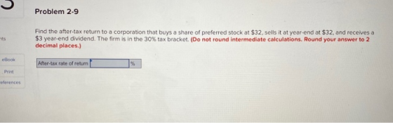 Problem 2-9 Find the after-tax return to a corporation that buys a share of preferred stock at $32, sells it at year-end at $