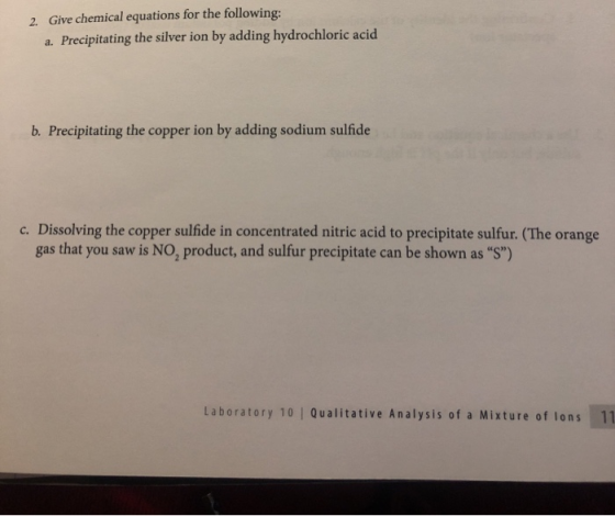 2. Give chemical equations for the following: a. Precipitating the silver ion by adding hydrochloric acid b. Precipitating th