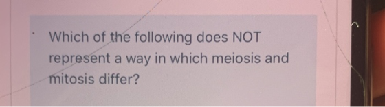 Which of the following does NOT represent a way in which meiosis and mitosis differ?