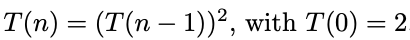 1))2, with T(0) = 2 T(n) (T(n