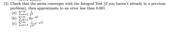 (3) Check that the series converges with the Integral Test (if you havent already in a previous problem), then approximate t