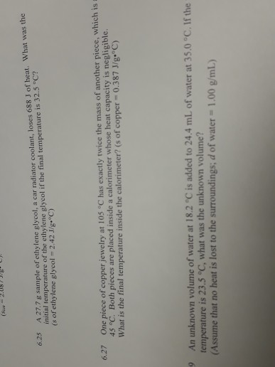 6.25 A 27.7 g sample of ethylene glycol, a car radiator coolant, loses 688 J of heat. What was the initiai temperature of the
