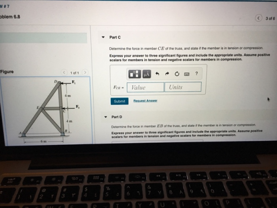 N #7 oblem 6.8 3 of 6 Part C rcomprestons Determine the force in member CE of the truss, and state if the member is in tensio