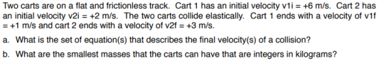Two carts are on a flat and frictionless track. Cart 1 has an initial velocity vti-+6 m/s. Cart 2 has an initial velocity v2i