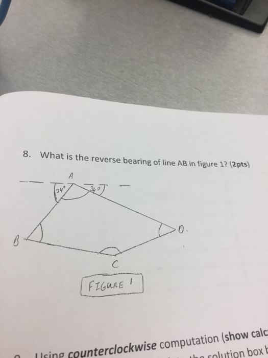 8. What is the reverse bearing of line AB in figure 1? (2pts) 0 Fres lIsine counterclockwise computation (show calc ocolution