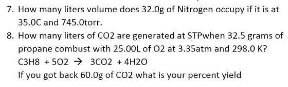 7. How many liters volume does 32.Og of Nitrogen occupy if it is at 35.0C and 745.Otorr. 8. How many liters of CO2 are genera
