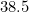 38.5