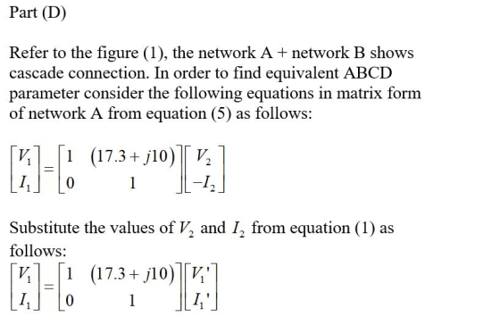 Part (D) Refer to the figure (1), the network A+ network B shows cascade connection. In order to find equivalent ABCD paramet