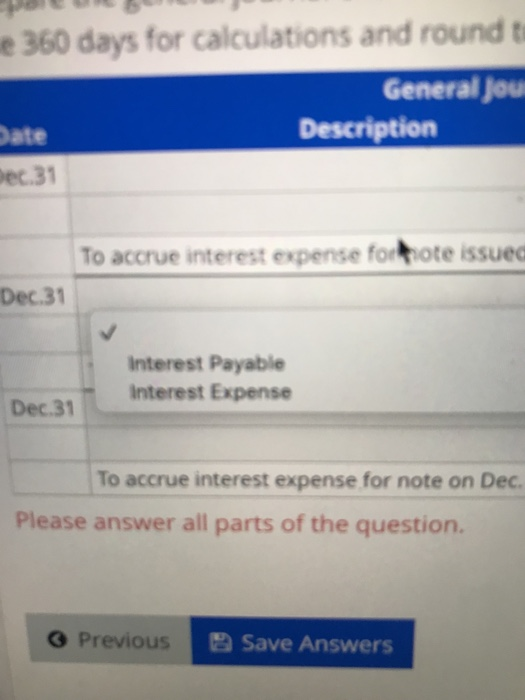 e 360 days for calculations and roundt General jou Date Description Dec.31 To accrue interest expense for thote issued Dec.31