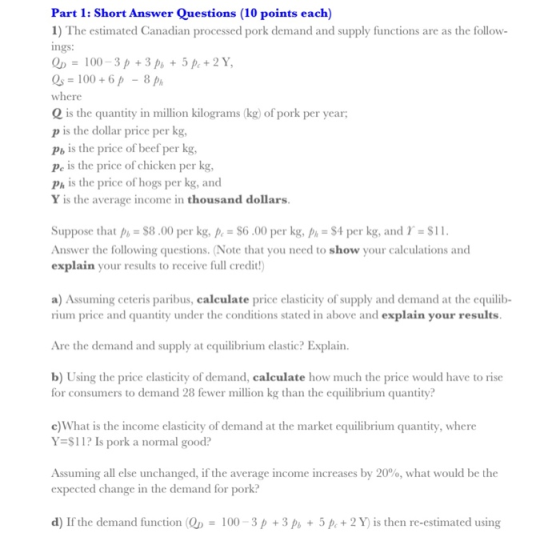 Part 1: Short Answer Questions (10 points each) 1) The estimated Canadian processed pork demand and supply functions are as t