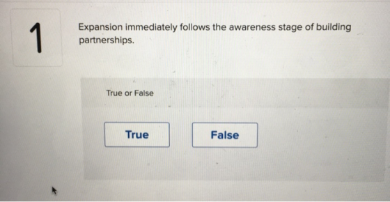 Expansion immediately follows the awareness stage of building partnerships. True or False True True False