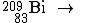 209, Bi →