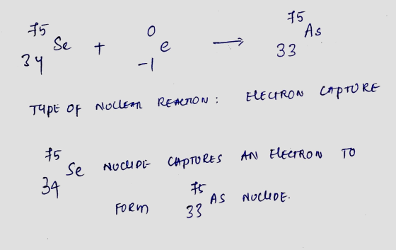 I 75 fš se to As . Se 1 t e t 33 -1 ELECTRON CAPTURE REACTON: Type of noclean to se nuclet CAPTURES Ani Herron 34 fremst AS