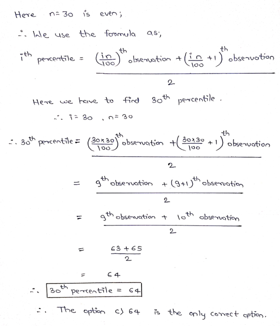 Here n=30 is even; .. We use the foomula as; ith percentile = (hea)th observation + +1 ) observation percentile . Here we hav