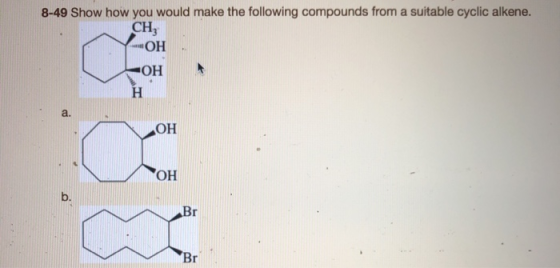 8-49 Show how you would make the following compounds from a suitable cyclic alkene. CH, «ОН ОН ОН ОН
