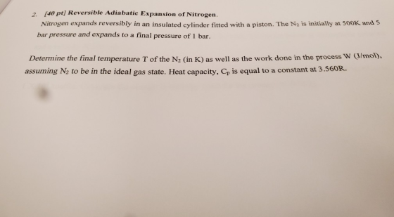 2 140 pt) Reversible Adiabatic Expansion of Nitrogen. Nitrogen expands reversibly in an insulated cylinder fitted with a pist
