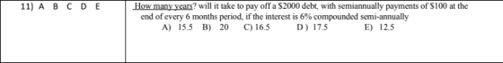 11) ABCDE How many years? will it take to pay off a $2000 debt, with semiannually payments of $100 at the end of every 6 mont