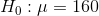 Ho :μ = 160