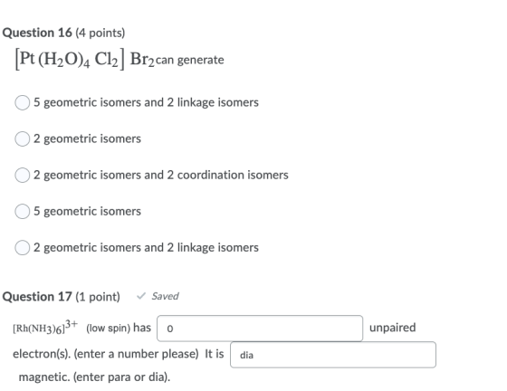 Question 16 (4 points) [Pt (H2O)4 Cl2] Bracan generate 5 geometric isomers and 2 linkage isomers 2 geometric isomers 2 geomet