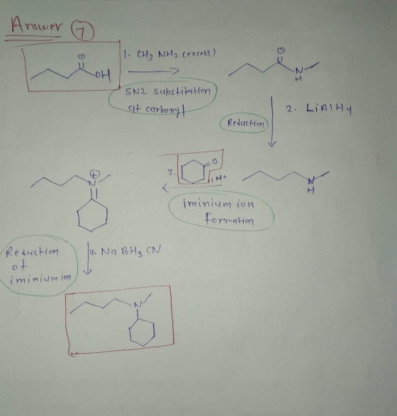 Answer nower G • 1. CH₃NH2 (excess) 애 ZI SN2 Substitution at carbony 2. LiAlHY (Reduction IZ (iminium ion Formation Reduction