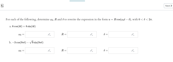 1. Next > For each of the following, determine wo, R and to rewrite the expression in the form u = R cos(wot - 8), with 0 <$<