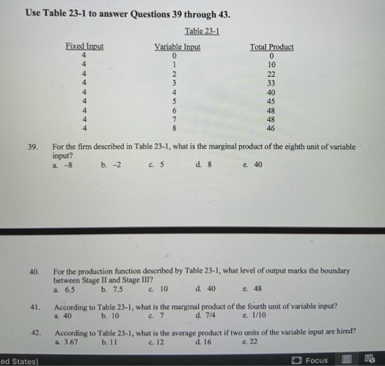 Use Table 23-1 to answer Questions 39 through 43. Table 23-1 Fixed Input Variable Input Total Product 141111 O-Amino 39. For