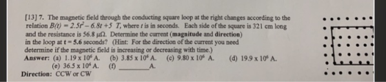 [13) 7. The magnetic field through the conducting square loop at the right changes according to the relation B(0) -2.50 -6.87