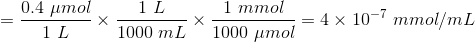 = \frac{0.4 \ \mu mol}{1 \ L} \times \frac{1 \ L}{1000 \ mL} \times \frac{1 \ mmol}{1000 \ \mu mol} =4 \times 10^{-7} \ mmol/mL