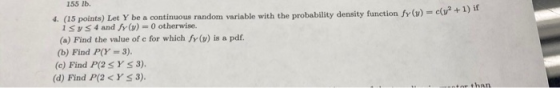 y + 155 lb. 4. (15 points) Let Y be a continuous random variable with the probability density function fy() = iSys 4 and fy()