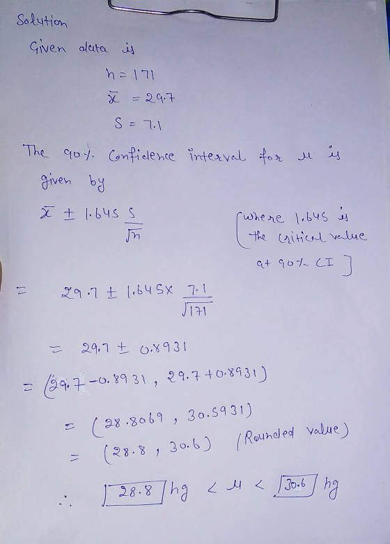 (Rounded value) Solution Given data is h=171 ŭ = 29.7 S = 7.1 The got. Confidence interval for u is given by ă + 1.645 S (whe