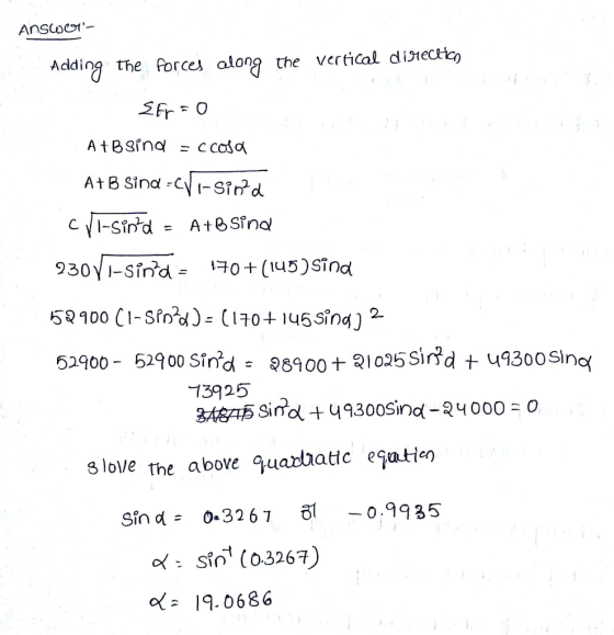 Adding the forces along the vertical ditecto 52900-52900 sind 73925 969 00+21025 sina t ч93oosinợ 8 loVe the above quarbatic eatieo Sind= 0.3267 ชิโ -0.9935 ๙. S (0.3267) o19.0686