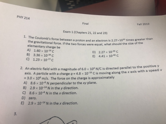 PHY 214 Final Fall 2019 Exam 1 (Chapters 21, 22 and 23) roton and an electron is 2.27x1039 times greater than forces were equ