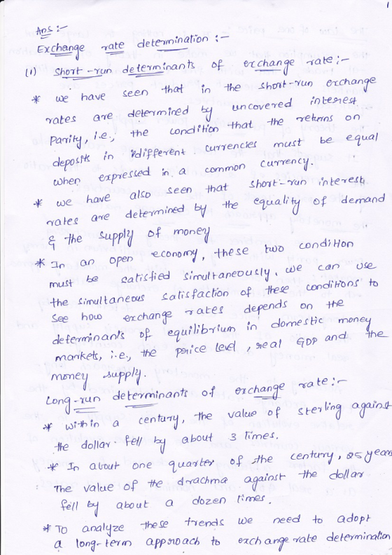 Exchange rate determination- [1) Shot run determinants of erchange -ate- e have seen that in the shostunechan rates are determ ined Panikd, ie, the cond i hon, that the netros on depockk n alifferent curyencierst be equal cohen expmesced in a common CuYenc un covered tesne we have alco Seen that hont - Yan interes ae ane detemined the ensality of demand Suppli of mon6e 术 an open economy, these two condi Hoo must becati fied Simul taneouly we can se the simultaneus atis faction of tese condi Hoos to See ho echange rates depends on the de fexminank op equilbrfum in clormes tie money omestic mon manket, e, the ice leel ,seal o and the mmey suppl ton-u determinantt o e change ate ihin a centaythe value of stelng againg te dolla fell about 3 times, Ialut one quof the centryea The value of the drachma againsdollar fel ) 5 Qbout acozen timer 냐To analyze -these trends we need to adopt a tong tevn apponpach t ezcharge vate deteminaton ralo