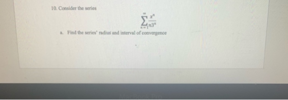 10. Consider the series 13 a. Find the series radius and interval of convergence