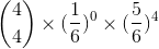 \binom{4}{4}\times (\frac{1}{6})^{0}\times (\frac{5}{6})^{4}