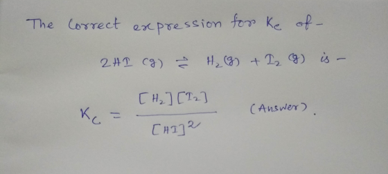 The correct expression for ke of 2 HI Cg) H₂(g) + Iz (g) is. [H₂] [I2 Kc (Answer) [HI]