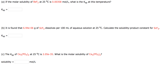 (a) If the molar solubility of BaF2 at 25 °C is 0.00358 mol/L, what is the Ksp at this temperature? Ksp = (b) It is found tha