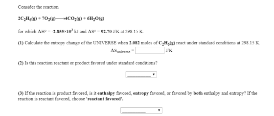 Consider the reaction 2CH (9) + 7029)—4C02(g) + 6H20(9) for which AH = -2.855x10 kJ and AS™ = 92.70 J/K at 298.15 K. (1) Calc