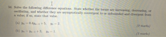 I I 34. Solve the following difference equations. State whether the terms are increasing, decreasing, or oscillating, and whe