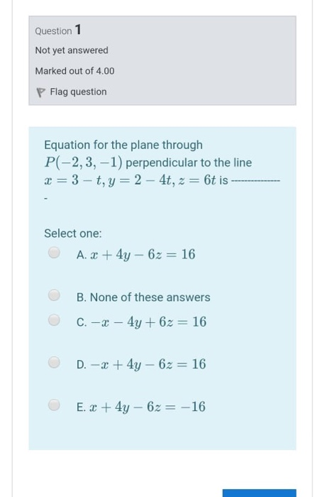 Question 1 Not yet answered Marked out of 4.00 P Flag question Equation for the plane through P(-2,3,-1) perpendicular to the