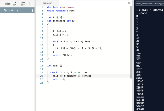 Files https://ImpossibleGrowingAr main.cpp ... main.cpp #include <iostream> 2 using namespace std; 3 4 int fib[32]; 5 int fib