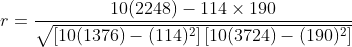 r = 10(2248) – 114 x 190 [10(1376) - (114)2] [10(3724) - (190)2)