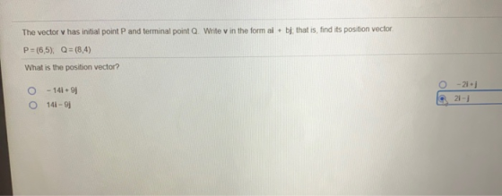 The vector v has initial point P and terminal point Q. Write v in the form al + bj that is find its position vector P=(6,5),