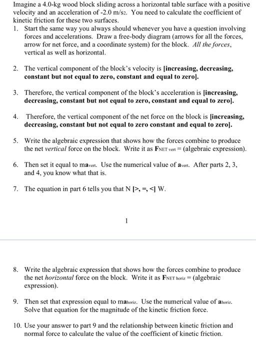 Imagine a 4.0-kg wood block sliding across a horizontal table surface with a positive velocity and an acceleration of -2.0 m/