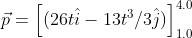 \vec{p}=\left [ (26t\hat{i}-13t^3/3\hat{j}) \right ]_{1.0}^{4.0}