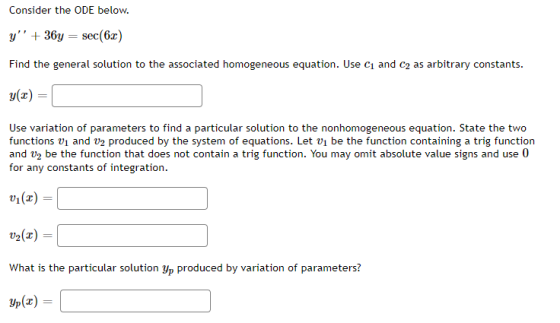 Consider the ODE below. y + 364 = sec(62) Find the general solution to the associated homogeneous equation. Use C1 and C2 as