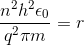 \frac{n^{2}h^{2}\epsilon_{0}}{q^{2}\pi m} = r