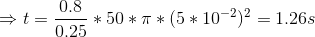 \Rightarrow t= \frac{0.8}{0.25}*50*\pi*(5*10^{-2})^{2}=1.26s