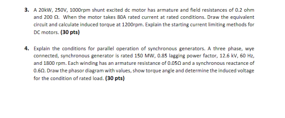 3. A 20kW, 250V, 1000rpm shunt excited dc motor has armature and field resistances of 0.2 ohm and 2002. When the motor takes
