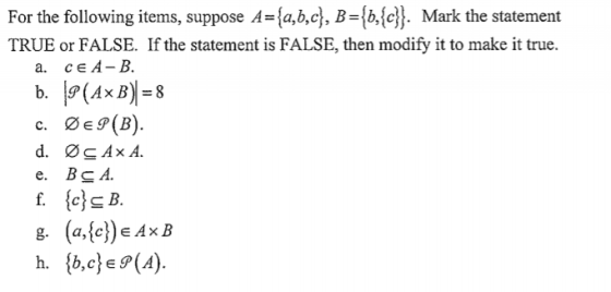 For the following items, suppose A la,b,e,e Mark the statement TRUE or FALSE. If the statement is FALSE, then modify it to ma